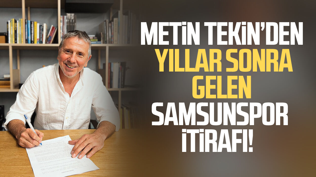 Metin Tekin’den yıllar sonra gelen Samsunspor itirafı!