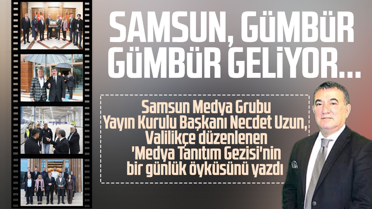Necdet Uzun yazdı: Samsun, gümbür gümbür geliyor...