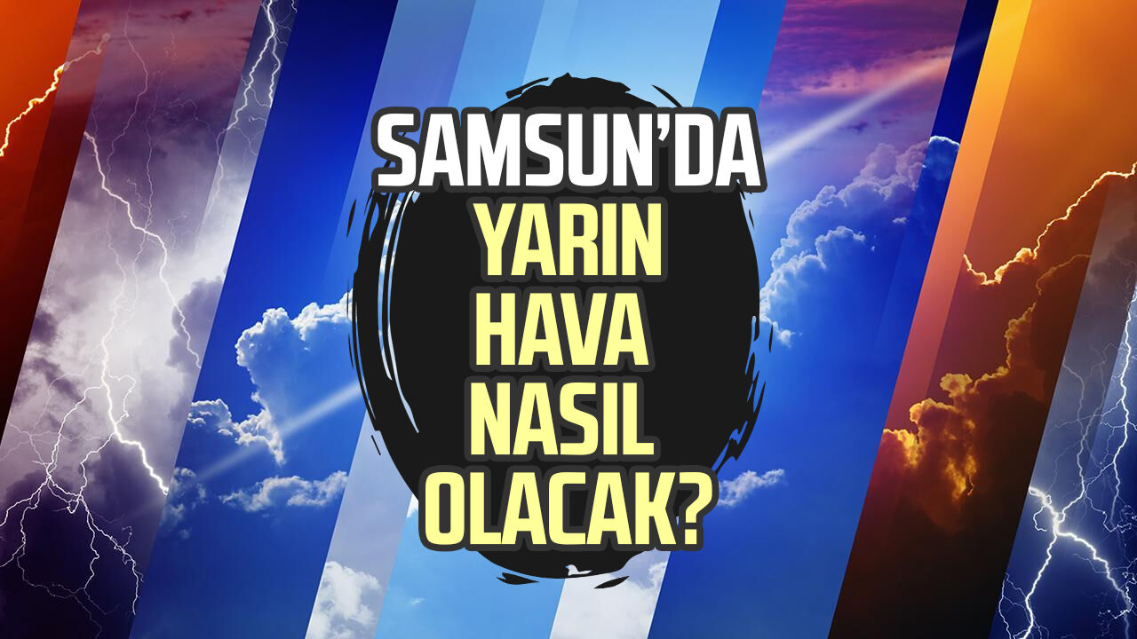 Samsun'da yarın hava nasıl olacak? 29 Eylül Salı
