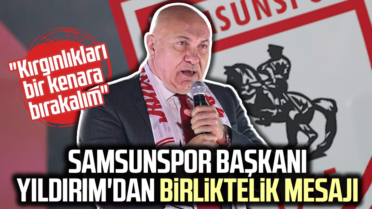 Samsunspor Başkanı Yıldırım'dan birliktelik mesajı