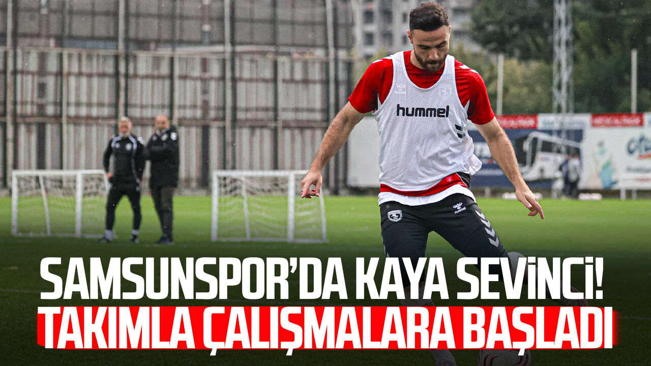 Samsunspor’da Fatih Kaya sevinci! Takımla çalışmalara başladı