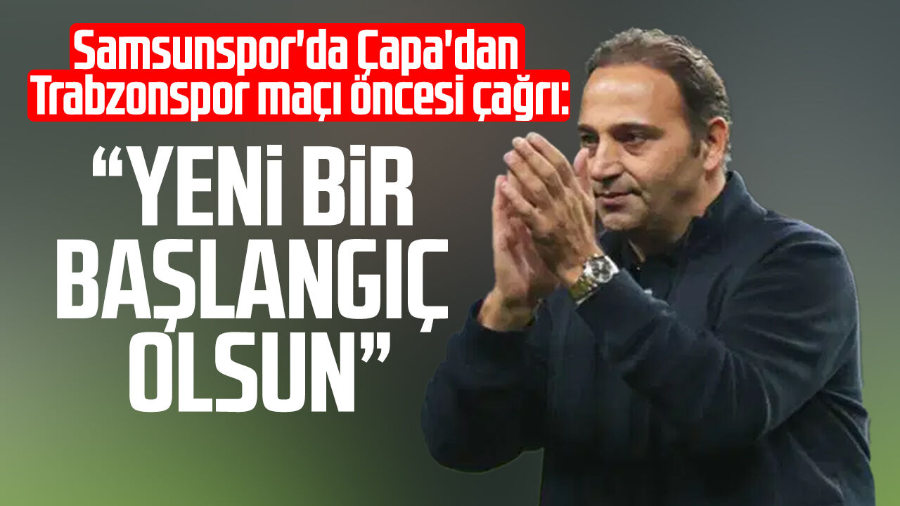 Samsunspor'da Fuat Çapa'dan Trabzonspor maçı öncesi çağrı