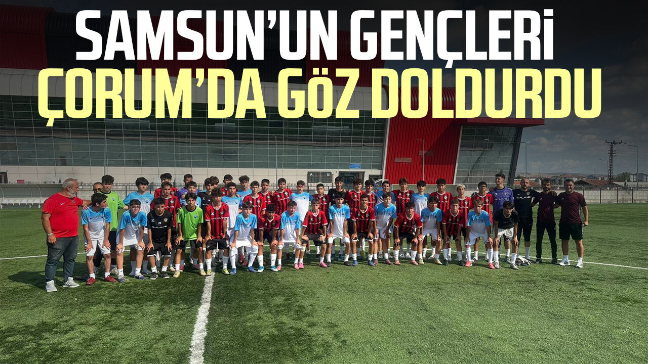 Samsun’un gençleri Çorum’da göz doldurdu