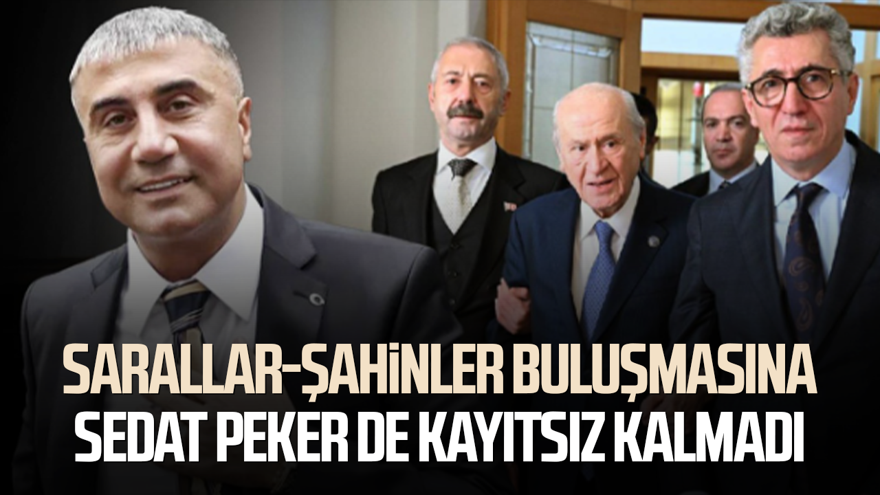 Sarallar-Şahinler buluşmasına Sedat Peker de kayıtsız kalmadı