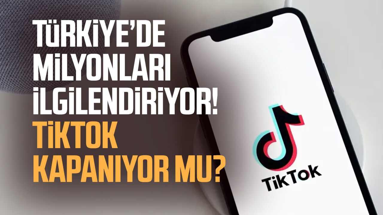 Türkiye’de milyonları ilgilendiriyor! TikTok kapanıyor mu?