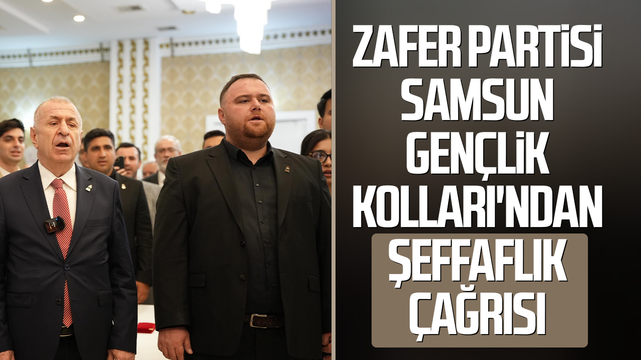 Zafer Partisi Samsun Gençlik Kolları'ndan şeffaflık çağrısı