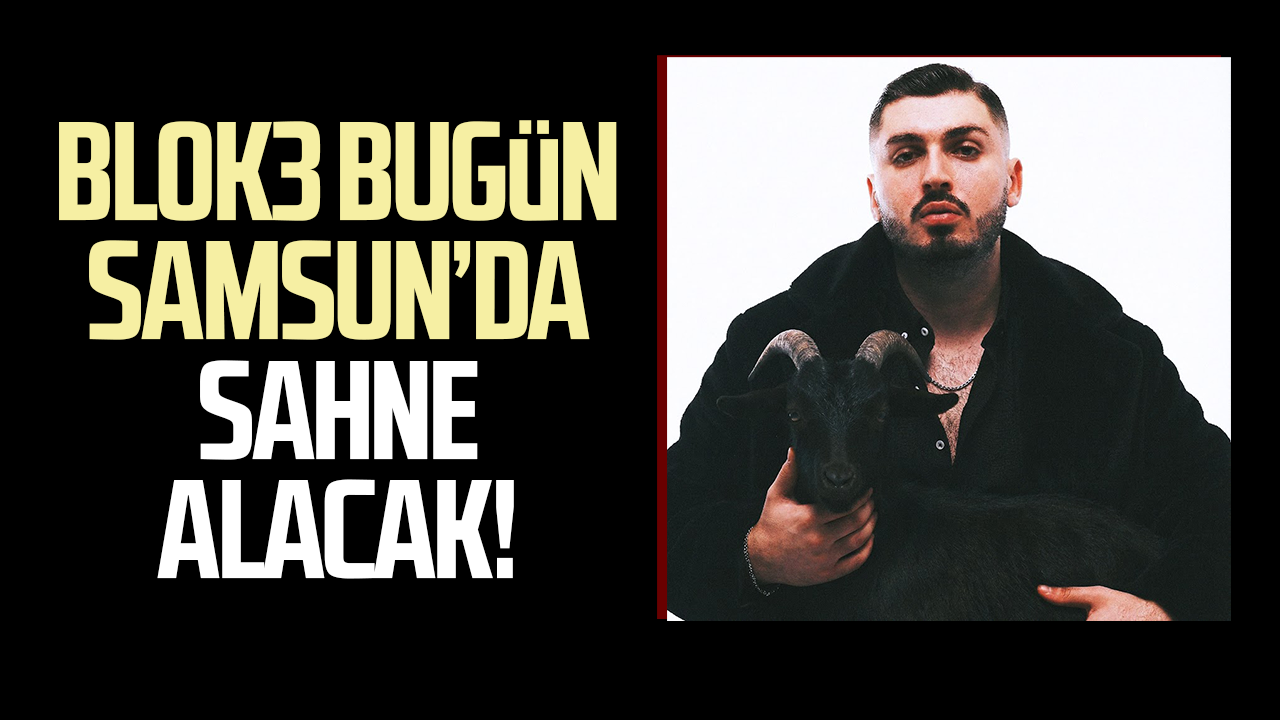 Blok3 bugün Samsun’da sahne alacak!