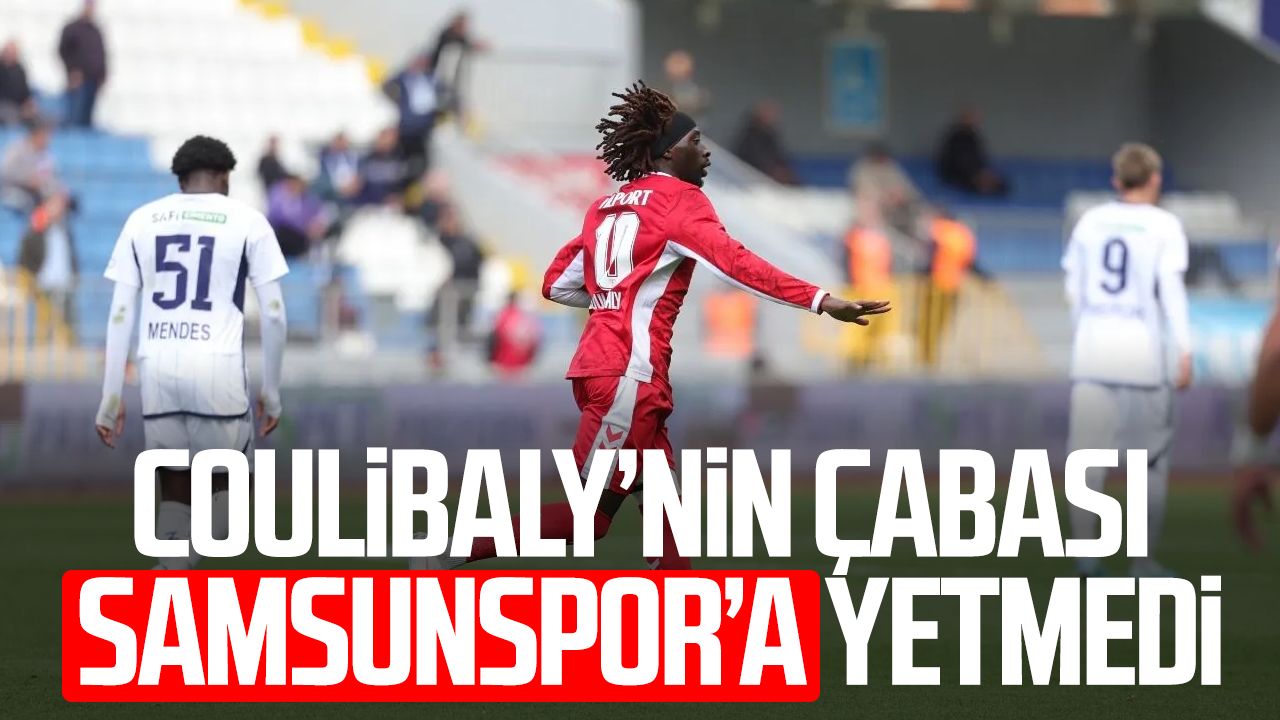 Coulibaly’nin çabası Samsunspor’a yetmedi