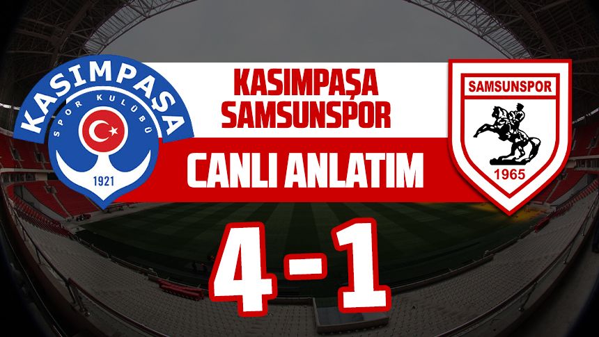 Kasımpaşa-Samsunspor maçı canlı anlatım 4-1
