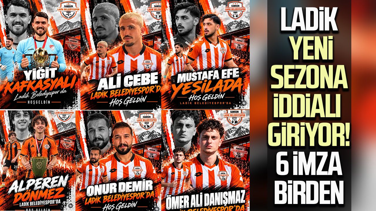 Ladik yeni sezona iddialı giriyor! 6 imza birden