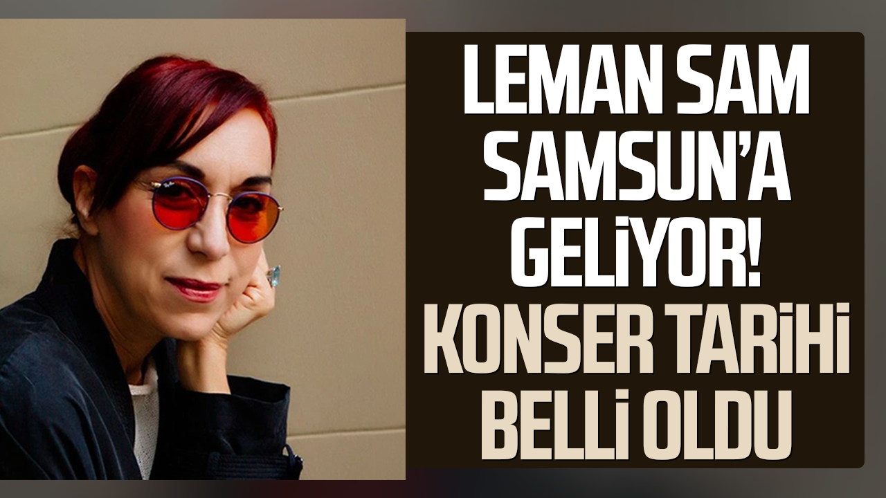 Leman Sam Samsun’a geliyor! Konser tarihi belli oldu