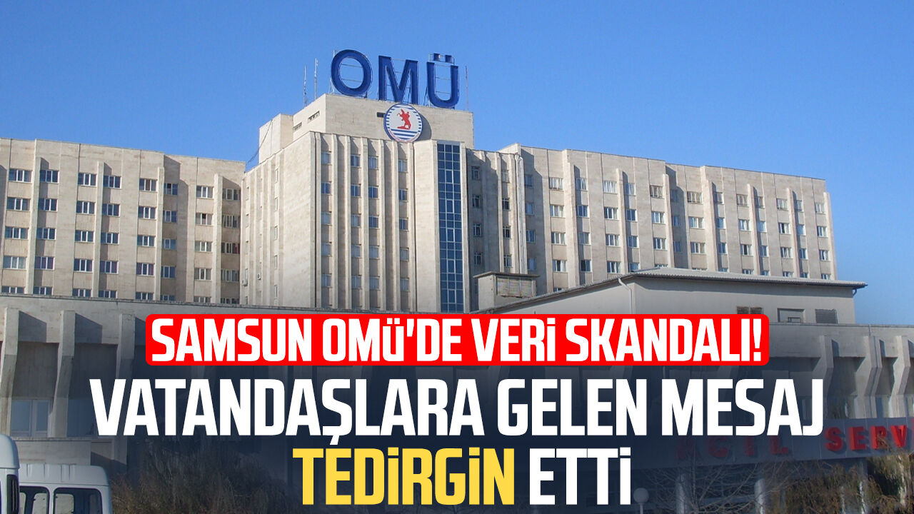 Samsun OMÜ'de veri skandalı! Gelen mesaj tedirginlik yarattı