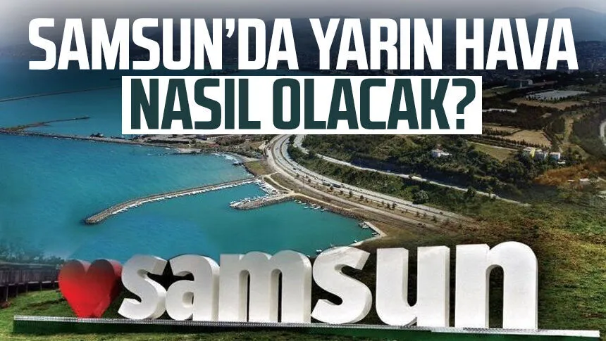 Samsun’da ekim sürprizi! 8 Ekim Samsun'da hava nasıl olacak?