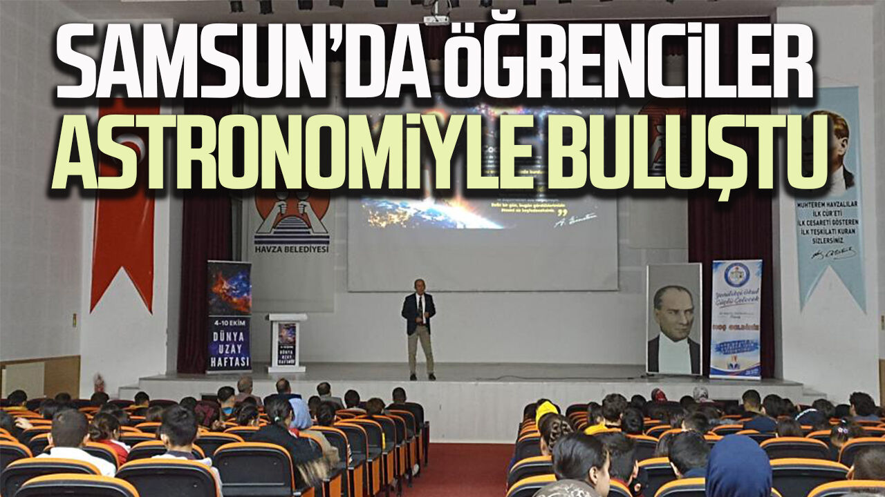 Samsun Haber: Samsun’da öğrenciler astronomiyle buluştu