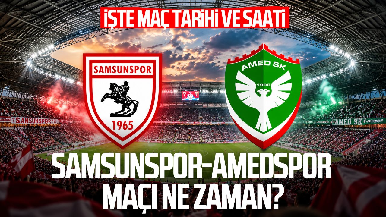 Samsunspor-Amedspor maçı ne zaman? İşte maç tarihi ve saati