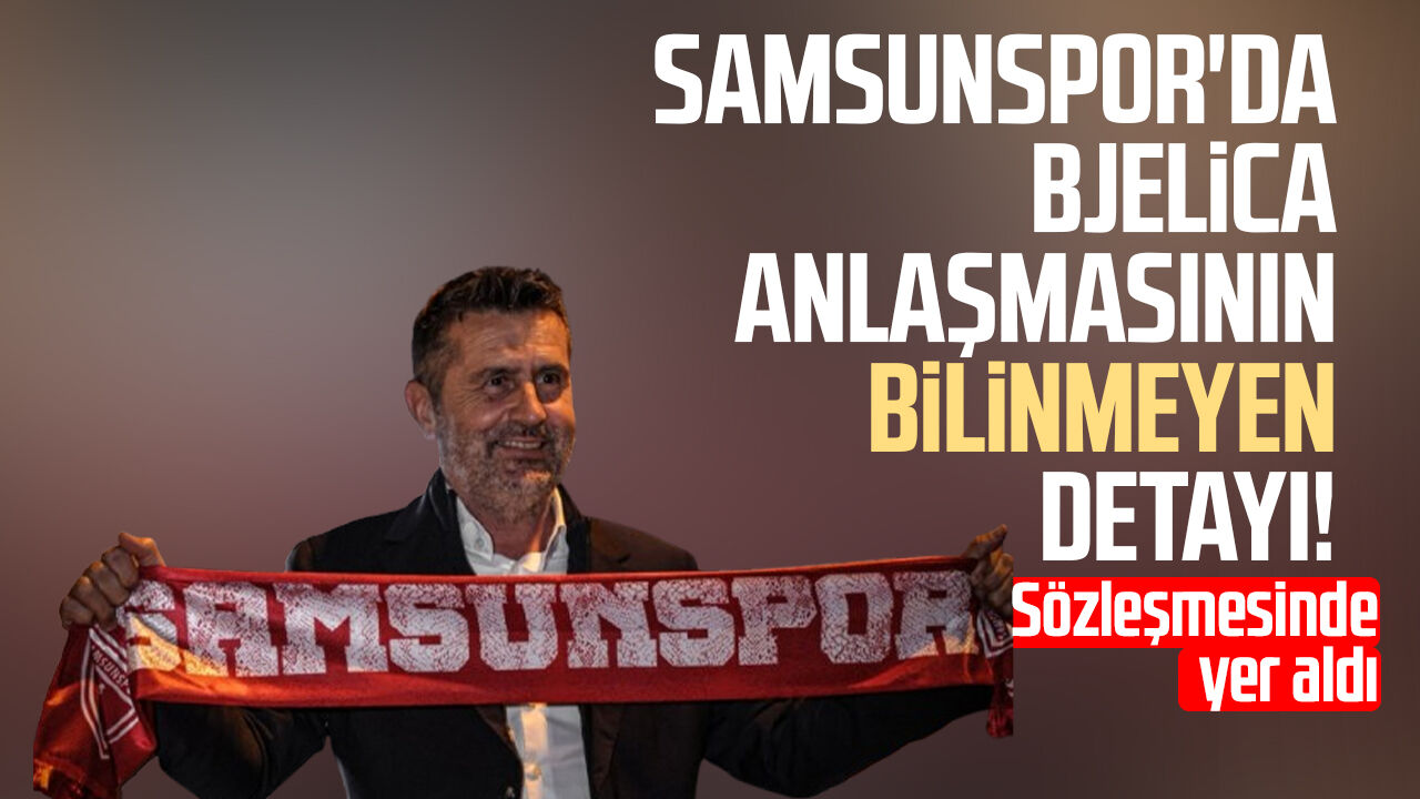 Samsunspor'da Nenad Bjelica anlaşmasının bilinmeyen detayı